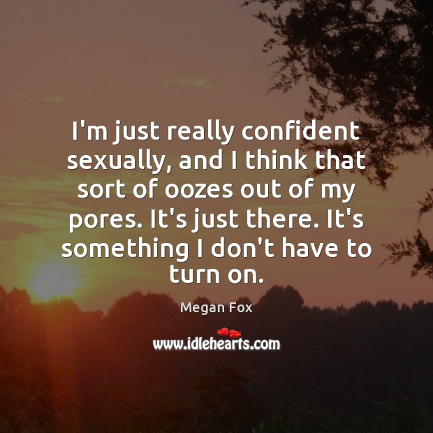I’m just really confident sexually, and I think that sort of oozes Image