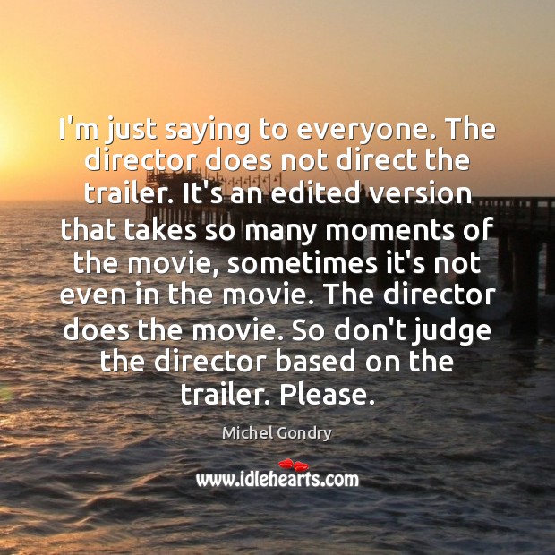I’m just saying to everyone. The director does not direct the trailer. Don’t Judge Quotes Image