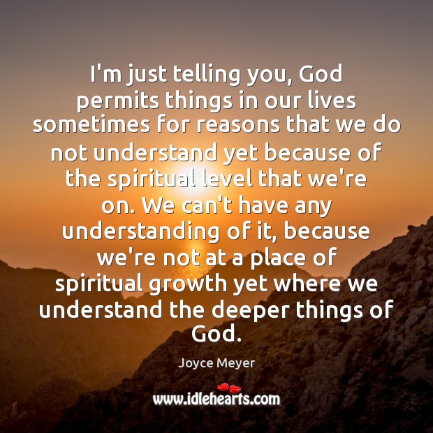 I’m just telling you, God permits things in our lives sometimes for Understanding Quotes Image