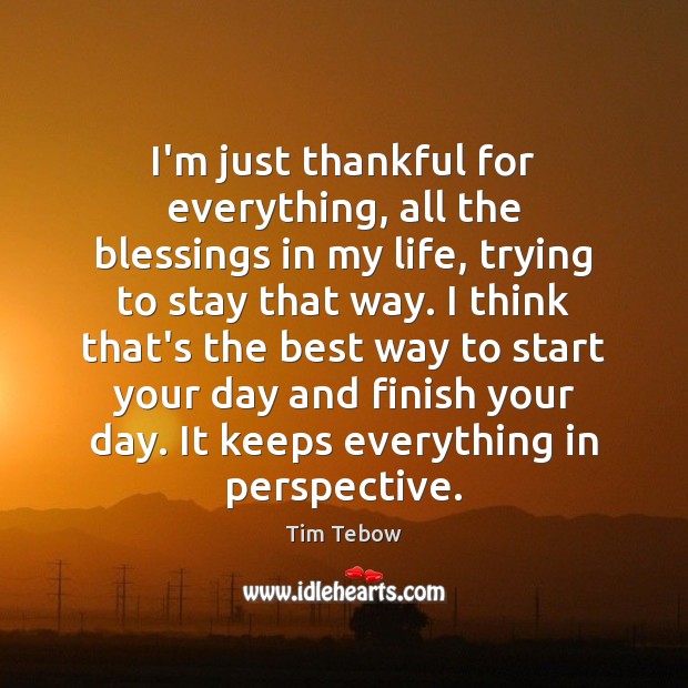 I’m just thankful for everything, all the blessings in my life, trying Blessings Quotes Image