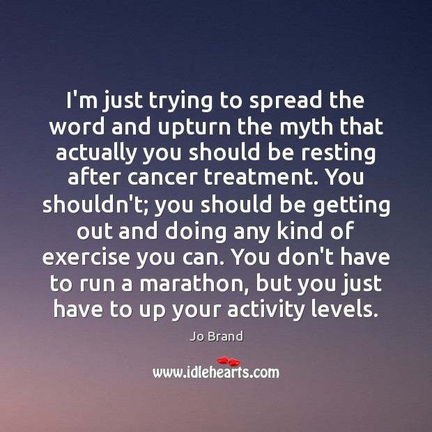 I’m just trying to spread the word and upturn the myth that Exercise Quotes Image