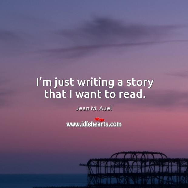 I’m just writing a story that I want to read. Image