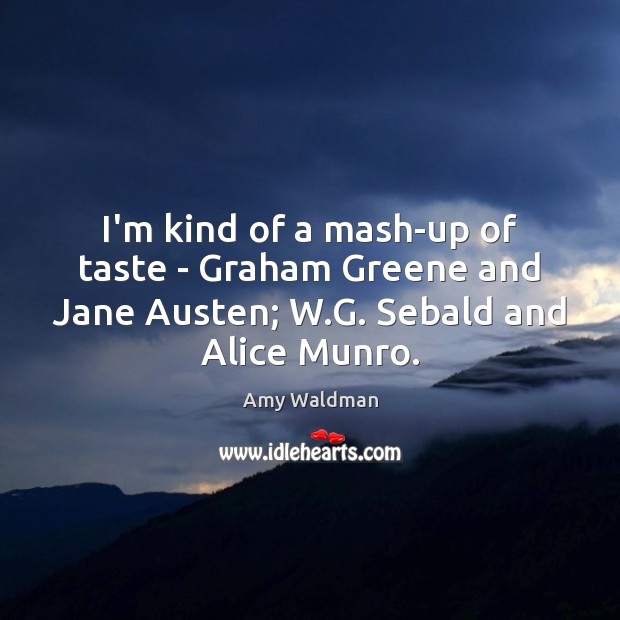I’m kind of a mash-up of taste – Graham Greene and Jane Amy Waldman Picture Quote