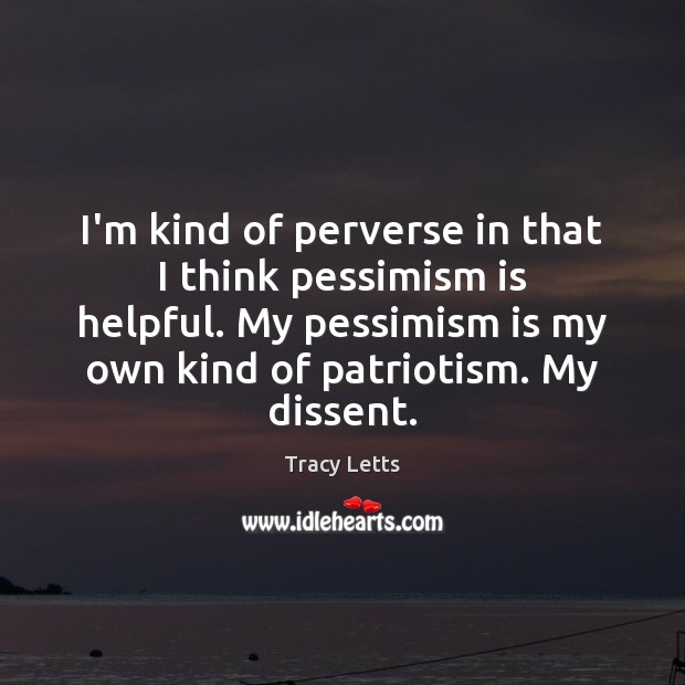 I’m kind of perverse in that I think pessimism is helpful. My Image