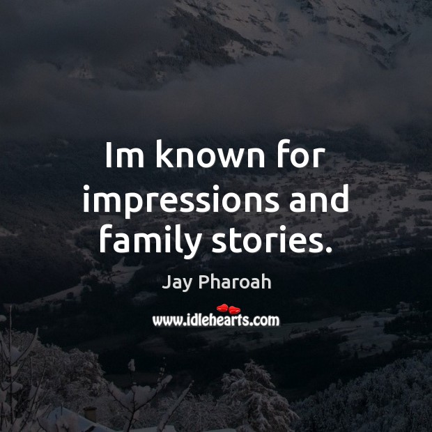 Im known for impressions and family stories. Jay Pharoah Picture Quote