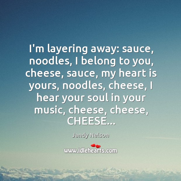 I’m layering away: sauce, noodles, I belong to you, cheese, sauce, my Image
