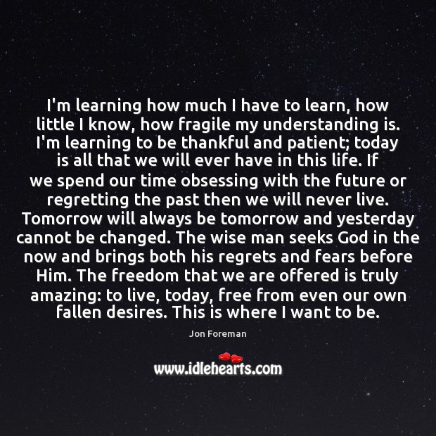 I’m learning how much I have to learn, how little I know, Patient Quotes Image