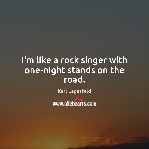 I’m like a rock singer with one-night stands on the road. Image