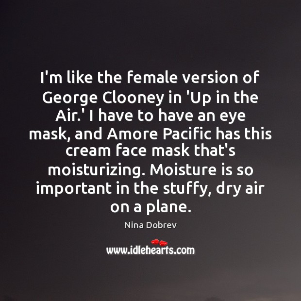 I’m like the female version of George Clooney in ‘Up in the Nina Dobrev Picture Quote