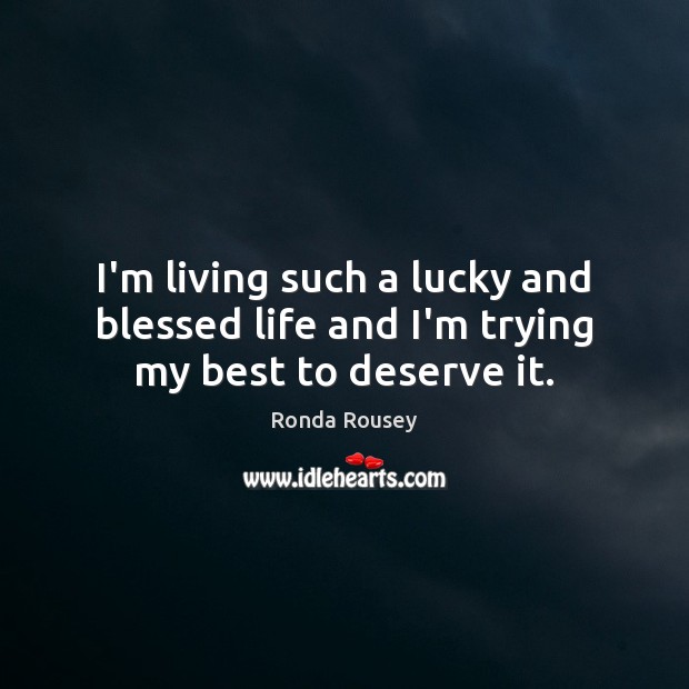 I’m living such a lucky and blessed life and I’m trying my best to deserve it. Image