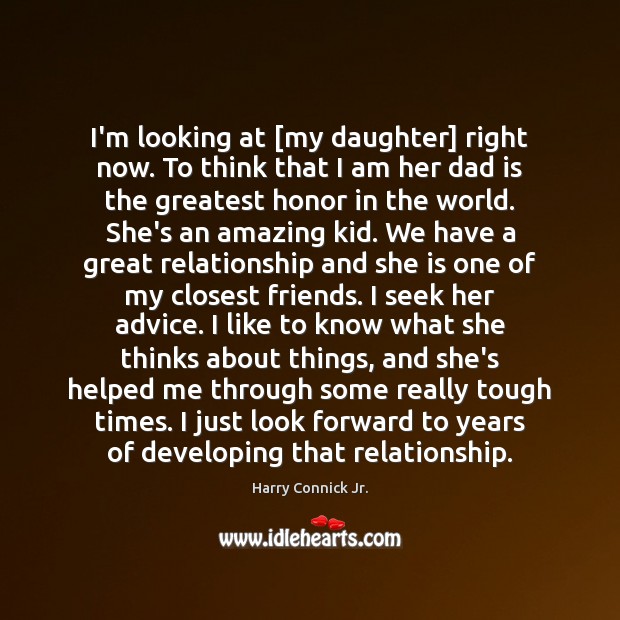 I’m looking at [my daughter] right now. To think that I am Dad Quotes Image
