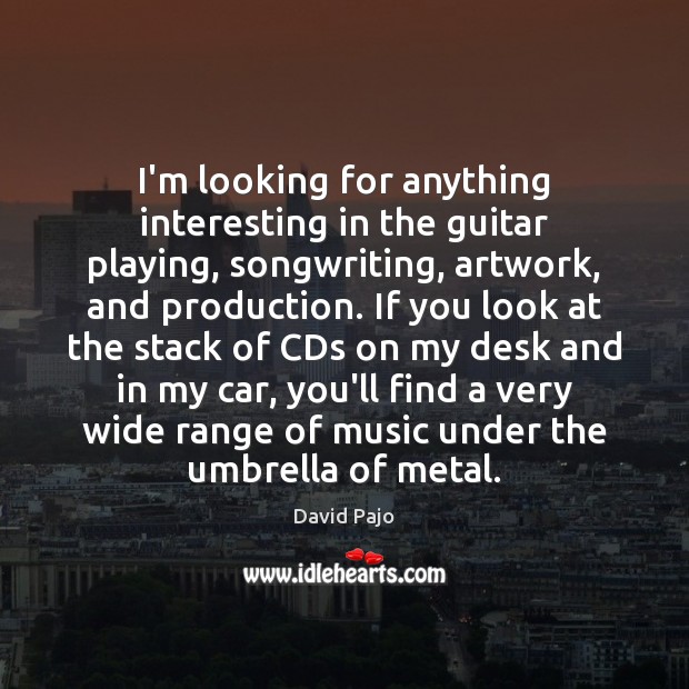 I’m looking for anything interesting in the guitar playing, songwriting, artwork, and David Pajo Picture Quote