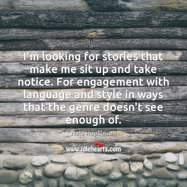 I’m looking for stories that make me sit up and take notice. Engagement Quotes Image
