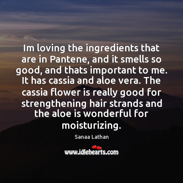 Im loving the ingredients that are in Pantene, and it smells so Sanaa Lathan Picture Quote