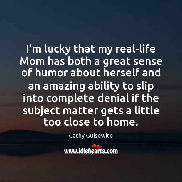 I’m lucky that my real-life Mom has both a great sense of Cathy Guisewite Picture Quote