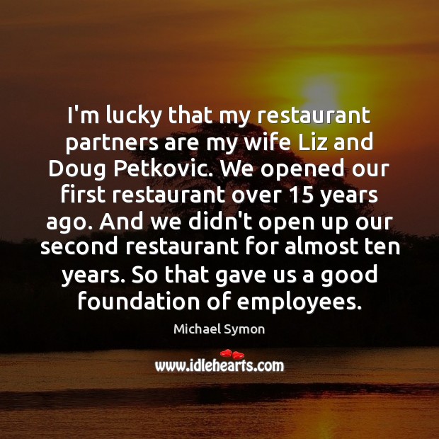 I’m lucky that my restaurant partners are my wife Liz and Doug Image