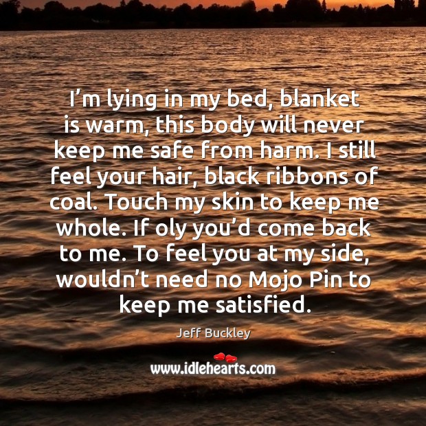 I’m lying in my bed, blanket is warm, this body will never keep me safe from harm. Image