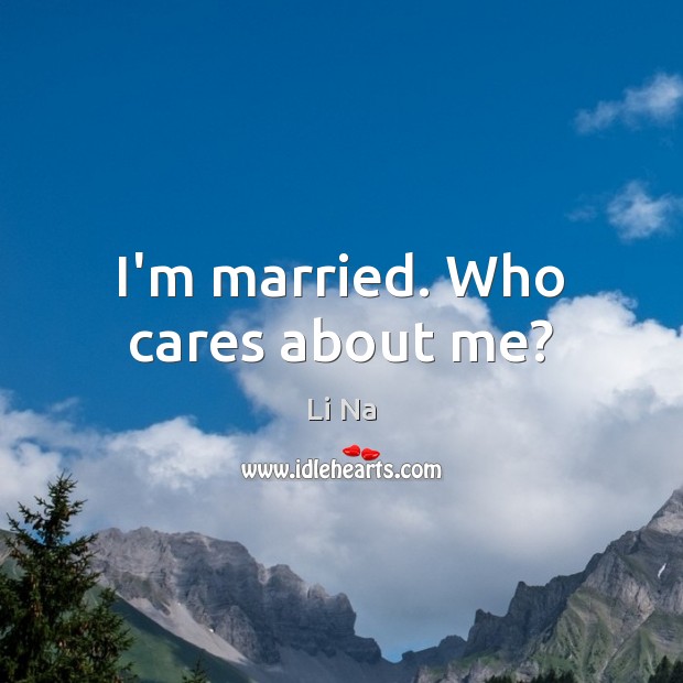 I’m married. Who cares about me? Image