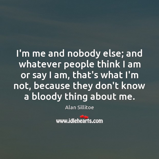 I’m me and nobody else; and whatever people think I am or Image
