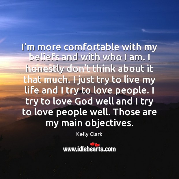 I’m more comfortable with my beliefs and with who I am. I Kelly Clark Picture Quote