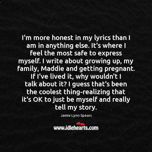 I’m more honest in my lyrics than I am in anything else. Image