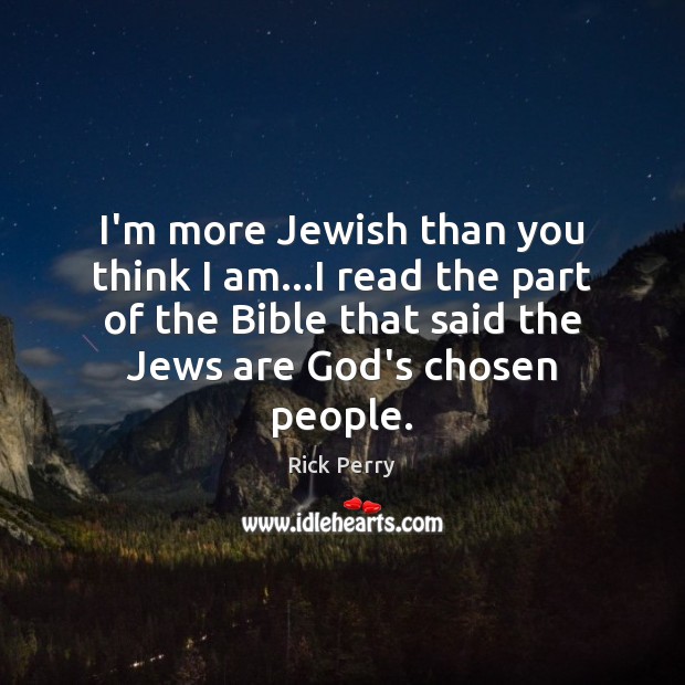 I’m more Jewish than you think I am…I read the part Rick Perry Picture Quote