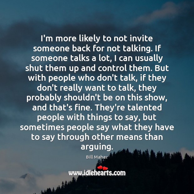 I’m more likely to not invite someone back for not talking. If Image