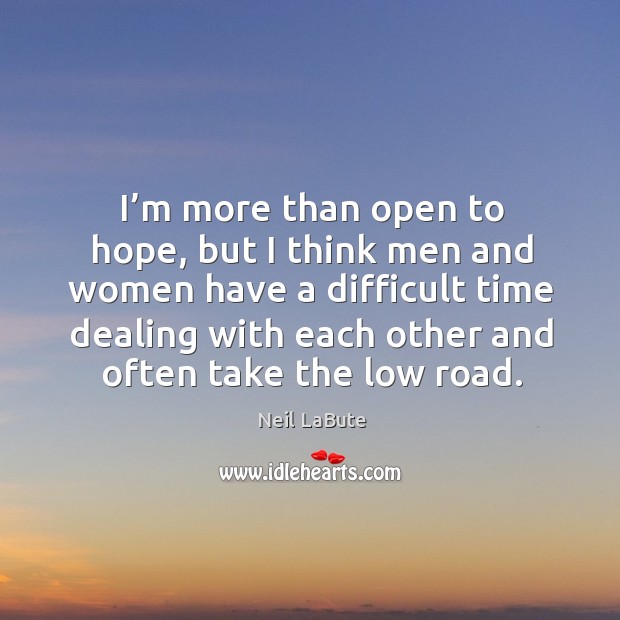 I’m more than open to hope, but I think men and women have a difficult Hope Quotes Image