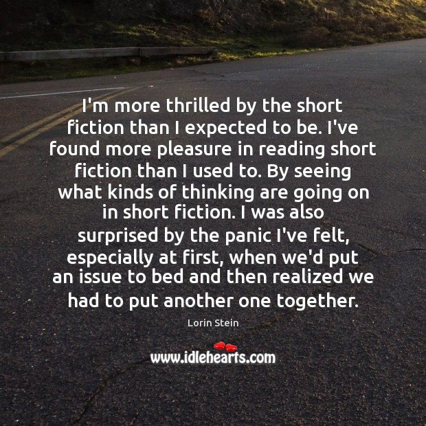 I’m more thrilled by the short fiction than I expected to be. Lorin Stein Picture Quote