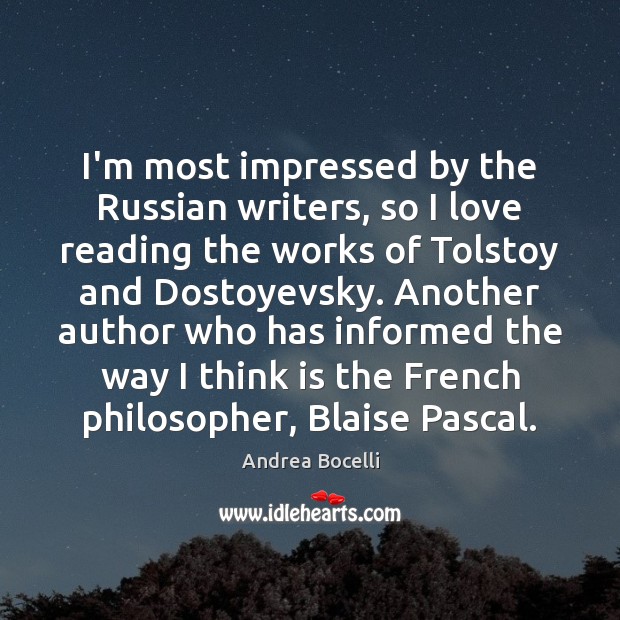 I’m most impressed by the Russian writers, so I love reading the Andrea Bocelli Picture Quote