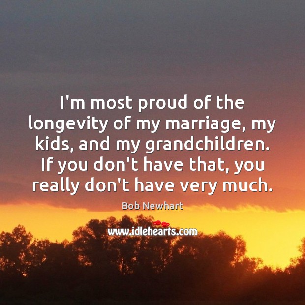 I’m most proud of the longevity of my marriage, my kids, and Image