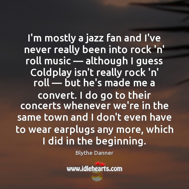 I’m mostly a jazz fan and I’ve never really been into rock Blythe Danner Picture Quote