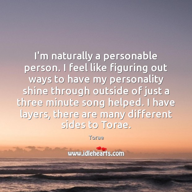 I’m naturally a personable person. I feel like figuring out ways to Image