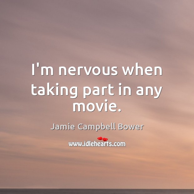 I’m nervous when taking part in any movie. Jamie Campbell Bower Picture Quote