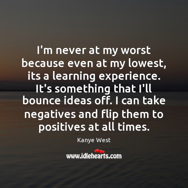 I’m never at my worst because even at my lowest, its a Image