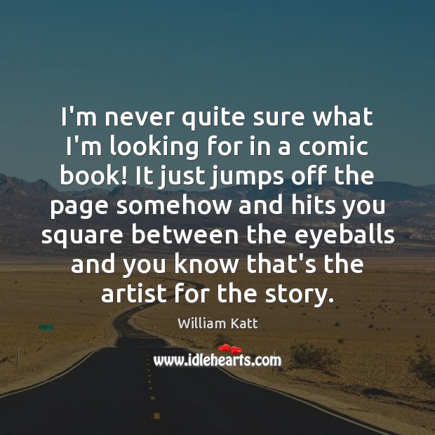 I’m never quite sure what I’m looking for in a comic book! William Katt Picture Quote
