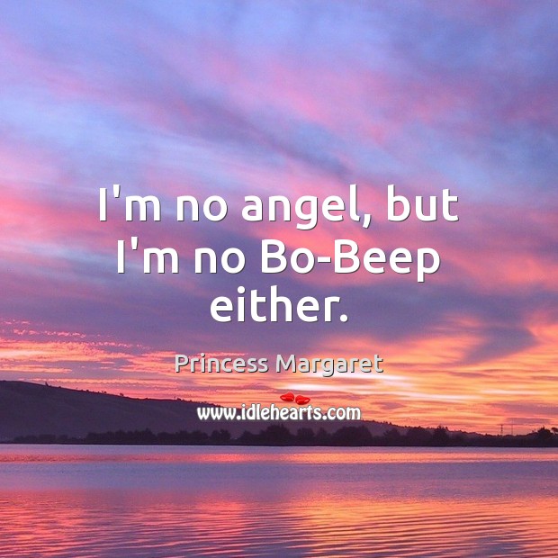 I’m no angel, but I’m no Bo-Beep either. Image