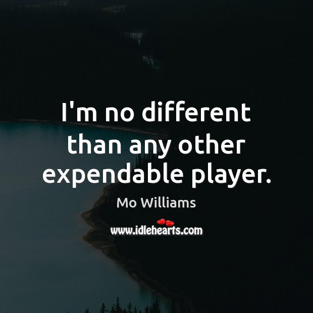 I’m no different than any other expendable player. Image