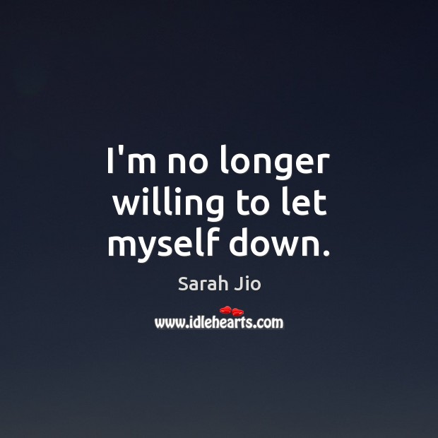 I’m no longer willing to let myself down. Sarah Jio Picture Quote
