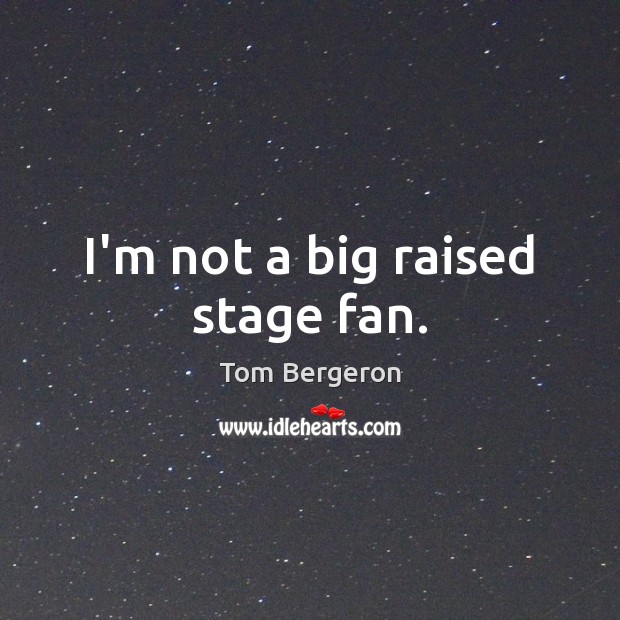 I’m not a big raised stage fan. Image