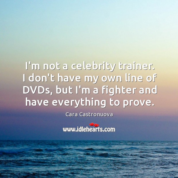 I’m not a celebrity trainer. I don’t have my own line of Cara Castronuova Picture Quote
