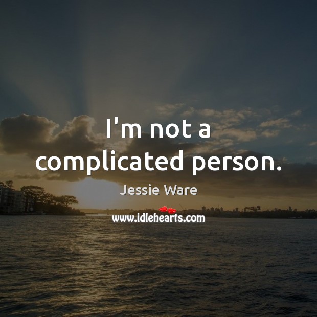 I’m not a complicated person. Jessie Ware Picture Quote
