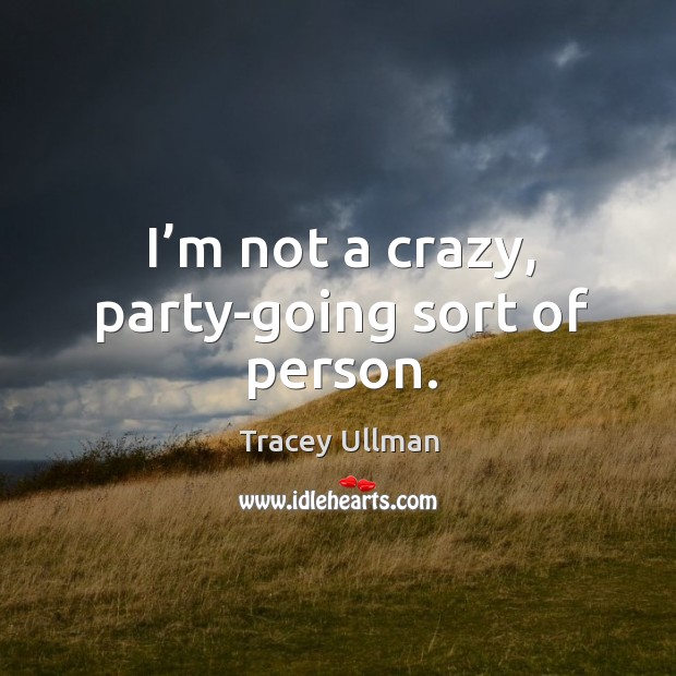 I’m not a crazy, party-going sort of person. Image