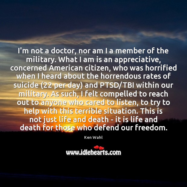 I’m not a doctor, nor am I a member of the military. Ken Wahl Picture Quote
