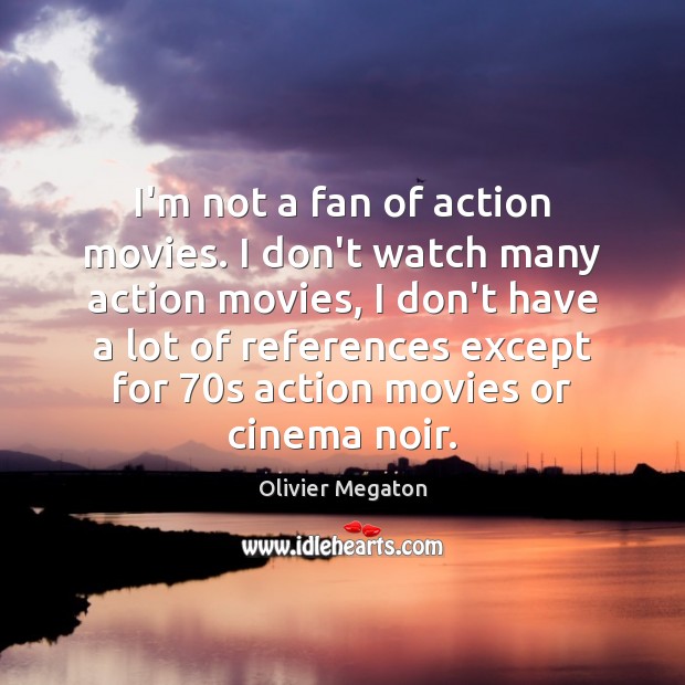 I’m not a fan of action movies. I don’t watch many action 
