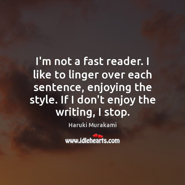 I’m not a fast reader. I like to linger over each sentence, Haruki Murakami Picture Quote