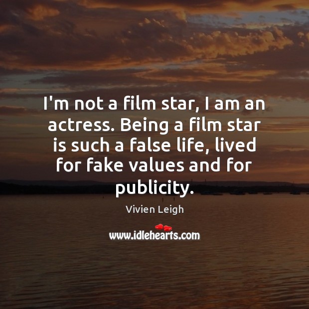 I’m not a film star, I am an actress. Being a film Image