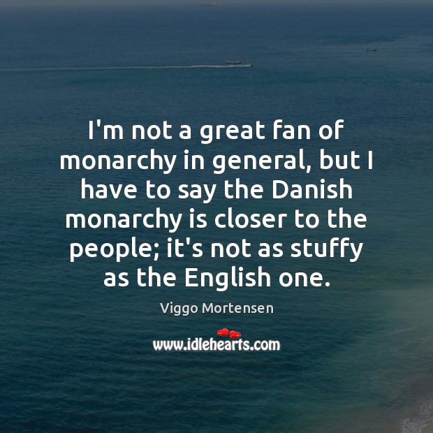 I’m not a great fan of monarchy in general, but I have Image