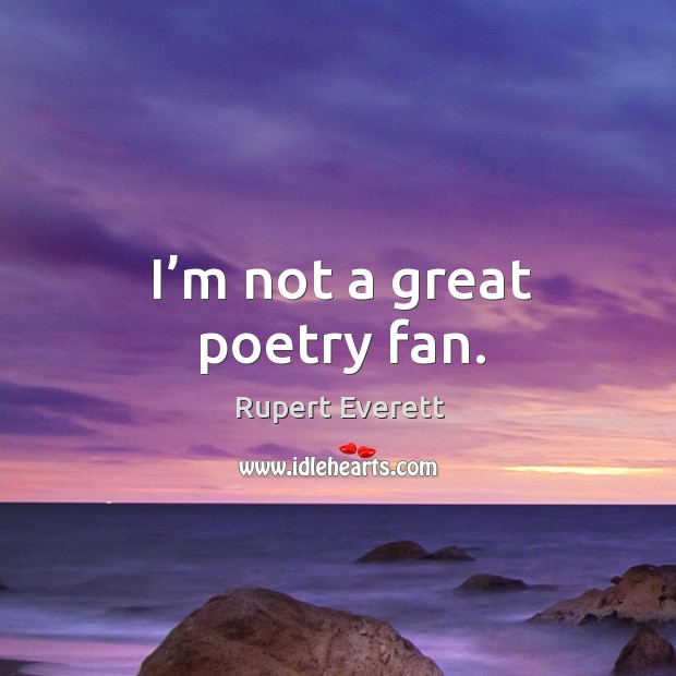 I’m not a great poetry fan. Image