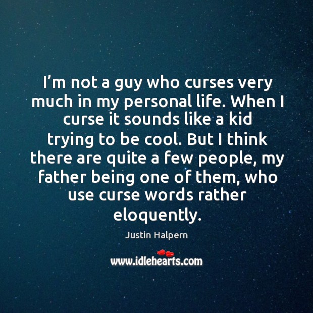 I’m not a guy who curses very much in my personal life. When I curse it sounds like a kid trying to be cool. Image